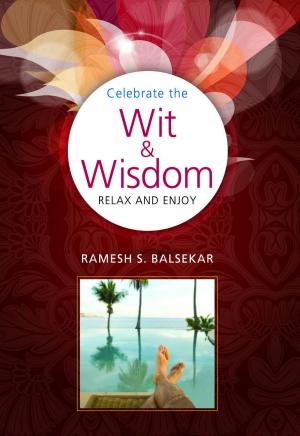 Cover of the book Celebrate The Wit & Wisdom: Relax and Enjoy by Ramesh S. Balsekar