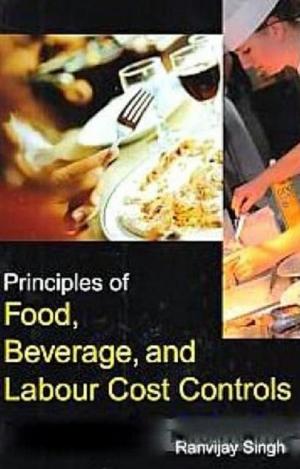 Cover of the book Principles of Food, Beverage and Labour Cost Controls by Awani Kr. Singh