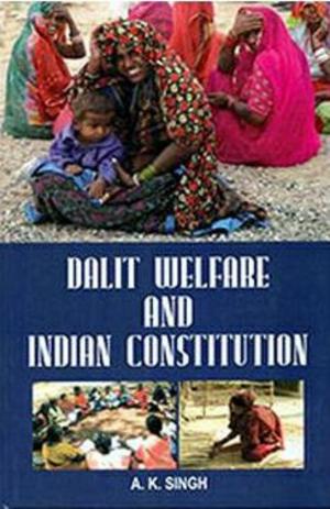 Cover of the book Dalit Welfare and Indian Constitution by S. K. Sinha
