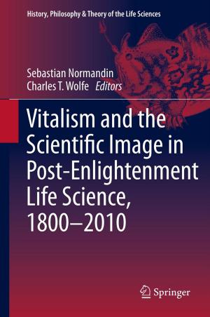 Cover of the book Vitalism and the Scientific Image in Post-Enlightenment Life Science, 1800-2010 by J. Joy Cumming