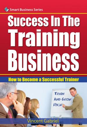 Cover of the book Success In the Training Business by GREGG RAINER
