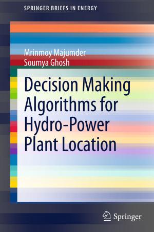 Cover of the book Decision Making Algorithms for Hydro-Power Plant Location by Bruce Johnson, Barry Down, Rosie Le Cornu, Judy Peters, Anna Sullivan, Jane Pearce, Janet Hunter