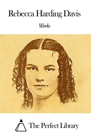 Cover of the book Works of Rebecca Harding Davis by Edgar Fawcett