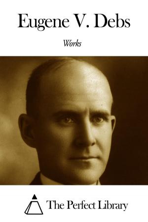 Cover of the book Works of Eugene Victor Debs by AR DeClerck