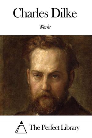 Cover of the book Works of Charles Dilke by Charles Farrar Browne
