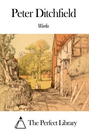 Cover of the book Works of Peter Ditchfield by Carman Bliss
