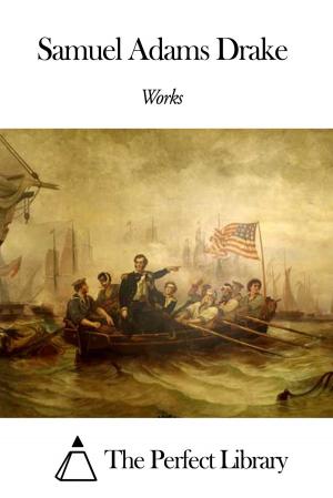 Cover of the book Works of Samuel Adams Drake by Carman Bliss