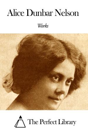 Cover of the book Works of Alice Dunbar Nelson by George Wilbur Peck