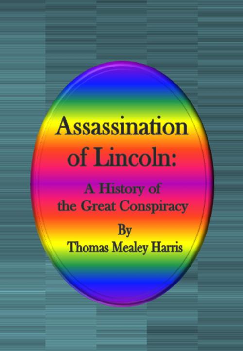 Cover of the book Assassination of Lincoln: A History of the Great Conspiracy by Thomas Mealey Harris, cbook