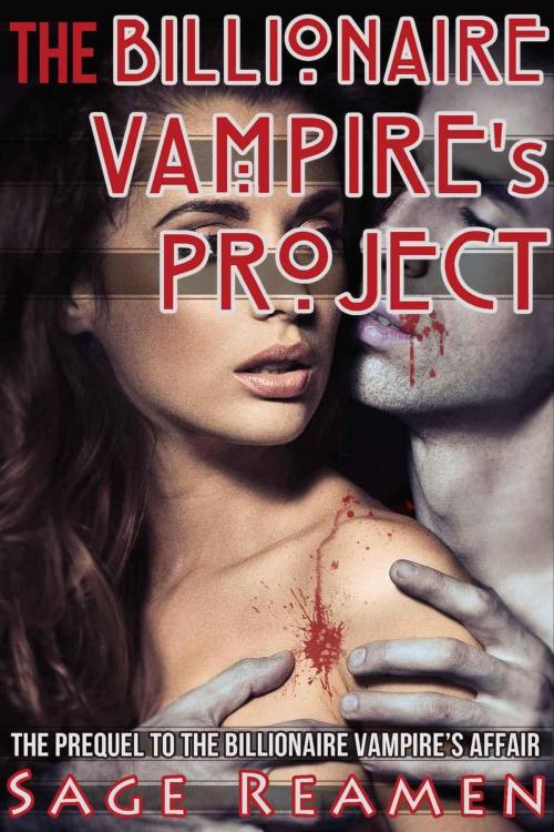 Cover of the book The Billionaire Vampire's Project by Sage Reamen, Sage Reamen