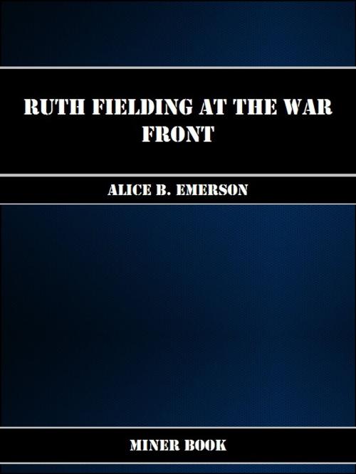Cover of the book Ruth Fielding at the War Front by Alice B. Emerson, Miner Book