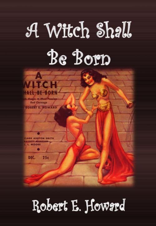 Cover of the book A Witch Shall Be Born by Robert E. Howard, cbook
