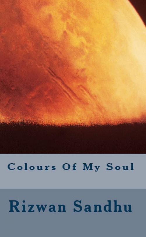 Cover of the book Colours Of My Soul by Rizwan Sandhu, Rizwan Sandhu