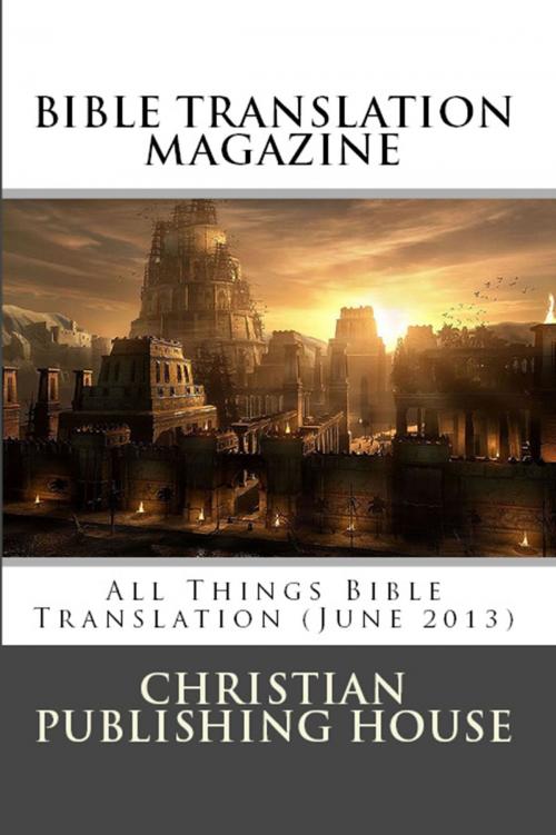 Cover of the book BIBLE TRANSLATION MAGAZINE: All Things Bible Translation (June 2013) by Edward D. Andrews, Christian Publishing House