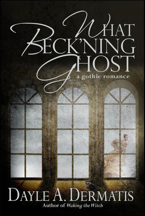 Cover of the book What Beck'ning Ghost by Dayle A. Dermatis, Soul's Road Press
