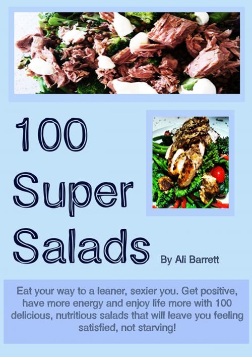 Cover of the book 100 Super Salads by Ali Barrett, Secrets of a Fearless Female