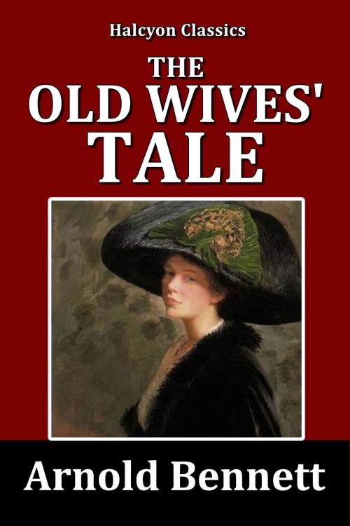 Cover of the book The Old Wives' Tale by Arnold Bennett by Arnold Bennett, Halcyon Press Ltd.