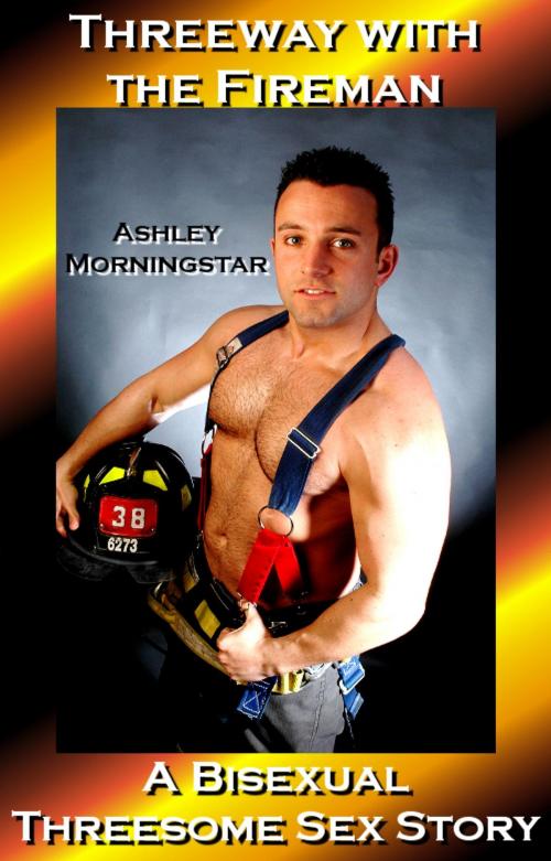 Cover of the book Threeway with the Fireman by Ashley Morninstar, Seductive Dreams Press