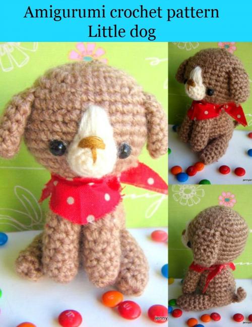 Cover of the book amigurumi crochet pattern little dog by Teerapon Chan-Iam, jennyandteddy