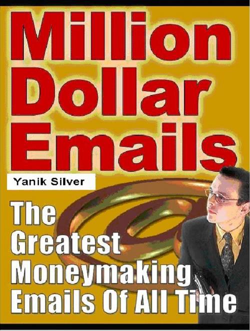 Cover of the book Million Dollar Emails by Yanik Silver, Yanik Silver