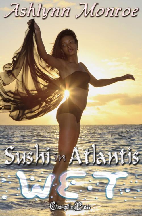Cover of the book Sushi in Atlantis (Wet) by Ashlynn Monroe, Changeling Press LLC