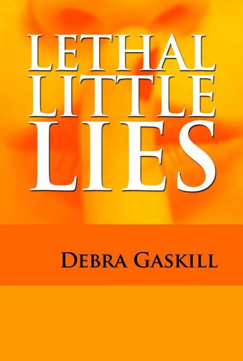 Cover of the book Lethal Little Lies by Debra Gaskill, Debra  Gaskill