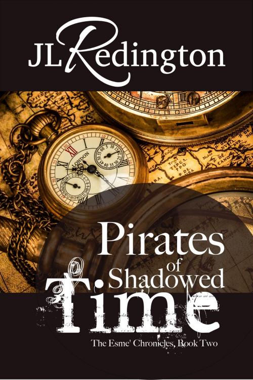 Cover of the book Pirates of Shadowed Time by JL Redington, JL Redington