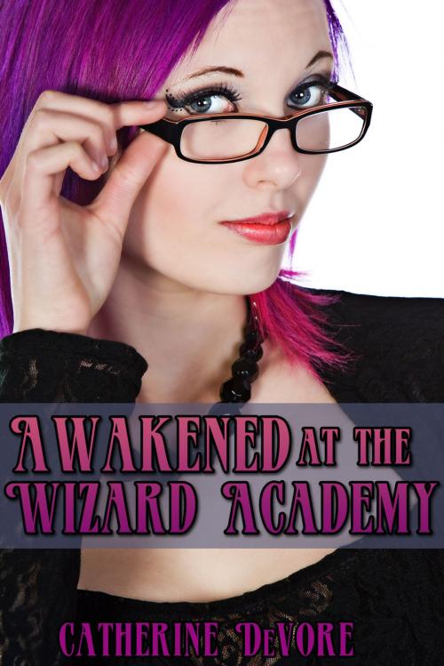 Cover of the book Awakened at the Wizard Academy by Catherine DeVore, Catherine DeVore