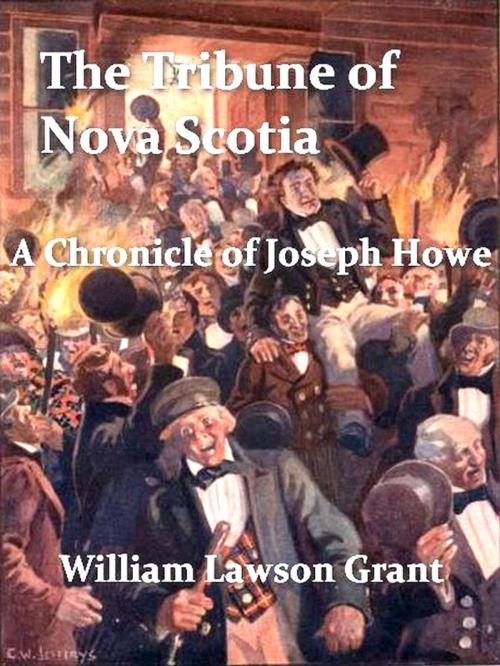 Cover of the book The Tribune of Nova Scotia: A Chronicle of Joseph Howe by W. L. Grant, VolumesOfValue