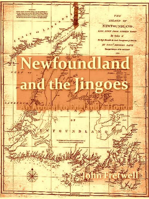 Cover of the book Newfoundland and the Jingoes: An Appeal to England's Honor by John Fretwell, VolumesOfValue