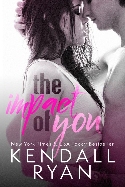 Cover of the book The Impact of You by Kendall Ryan, Kendall Ryan