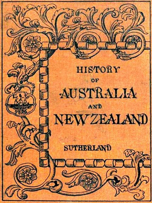 Cover of the book History of Australia and New Zealand from 1606 to 1890 by Alexander Sutherland, George Sutherland, VolumesOfValue