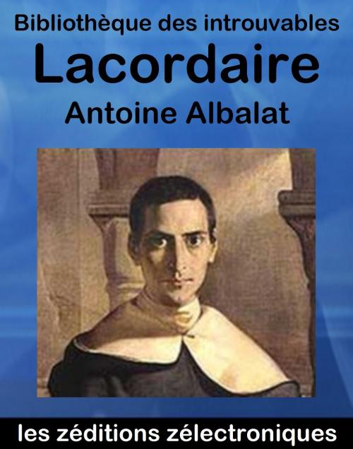 Cover of the book Lacordaire by Antoine Albalat, les zéditions zélectroniques