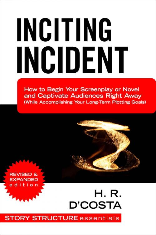 Cover of the book Inciting Incident by H. R. D'Costa, Scribe Meets World