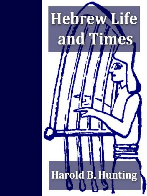 Cover of the book Hebrew Life and Times by Harold B. Hunting, VolumesOfValue
