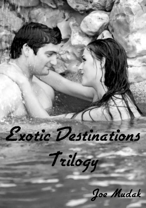 Cover of the book Exotic Destinations Trilogy by Joe Mudak, Joe Mudak