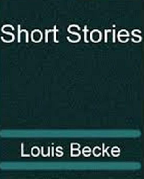 Cover of the book Short Stories by Louis Becke, WDS Publishing