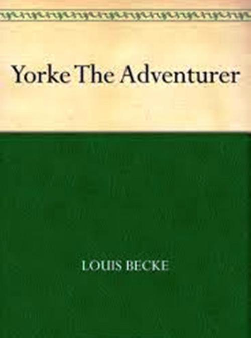 Cover of the book Yorke The Adventurer (1901) by Louis Becke, WDS Publishing