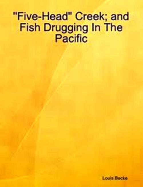 Cover of the book "Five-Head" Creek; and Fish Drugging in The Pacific by Louis Becke, WDS Publishing