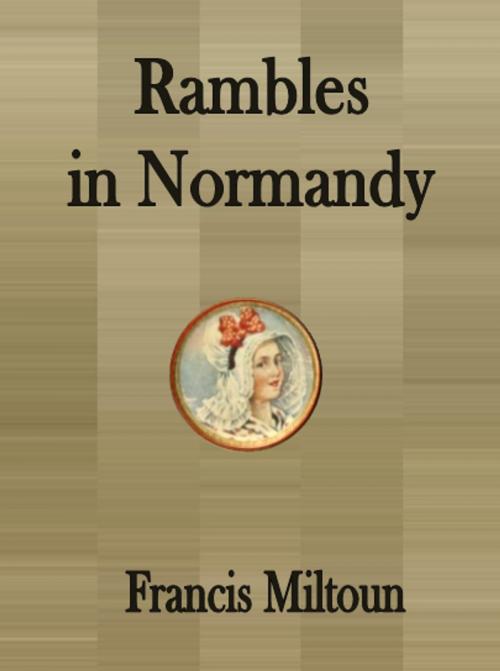 Cover of the book Rambles in Normandy by Francis Miltoun, Nusaree C