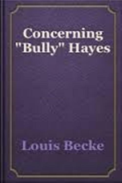 Cover of the book Concerning "Bully" Hayes by Louis Becke, WDS Publishing