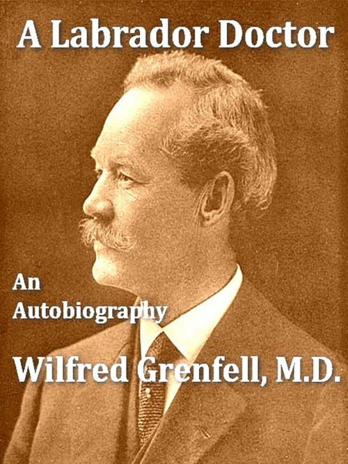 Cover of the book A Labrador Doctor by Wilfred Thomason Grenfell, VolumesOfValue