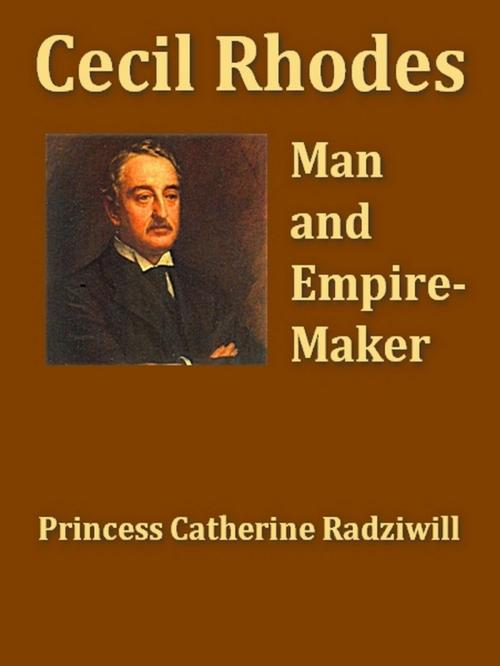 Cover of the book Cecil Rhodes: Man and Empire-maker by Catherine Radziwill, VolumesOfValue