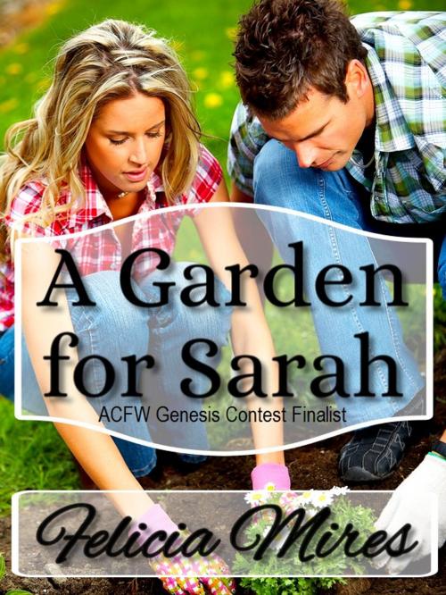 Cover of the book A Garden for Sarah by Felicia Mires, Felicia Mires
