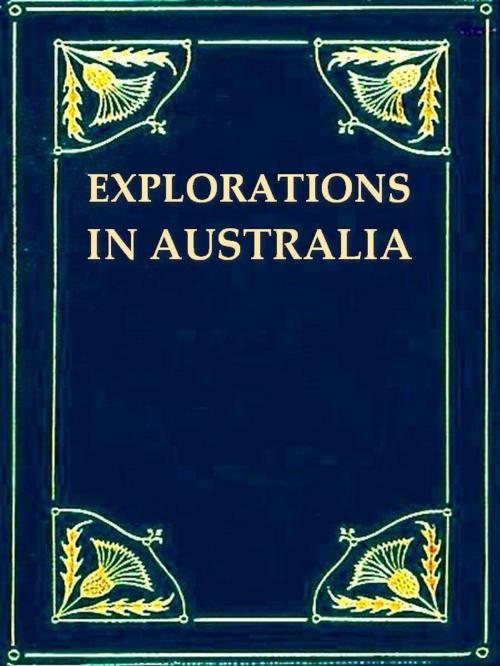 Cover of the book Explorations in Australia [Illustrated] by John Forrest, G. F.  Angas, Illustrator, VolumesOfValue