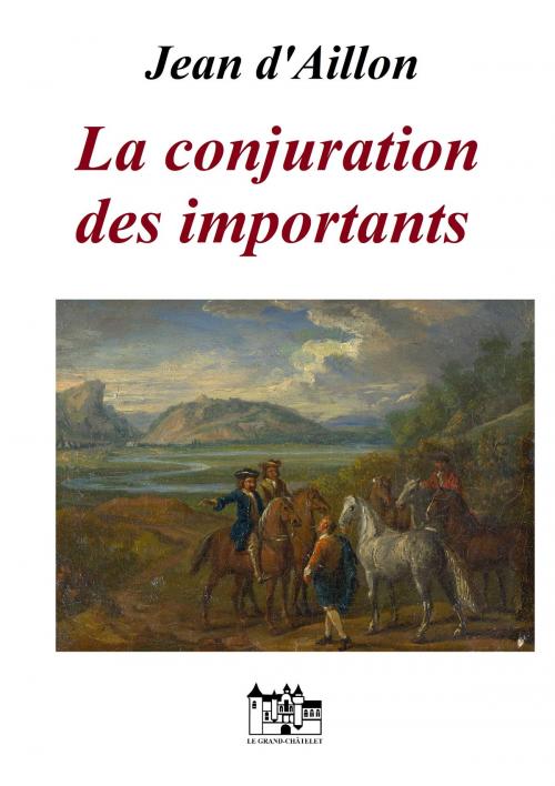 Cover of the book La conjuration des importants by Jean d'Aillon, Le Grand-Chatelet