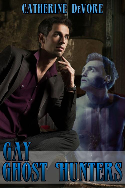 Cover of the book Gay Ghost Hunters by Catherine DeVore, Catherine DeVore