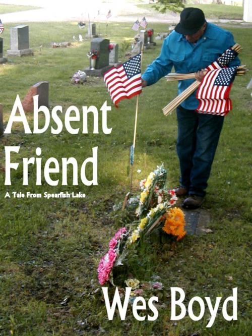 Cover of the book Absent Friend by Wes Boyd, Spearfish Lake Tales
