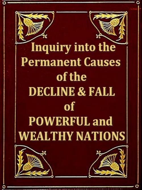 Cover of the book An Inquiry into the Permant Causes of the Decline and Fall of Powerful and Wealthy Nations by William Playfair, VolumesOfValue