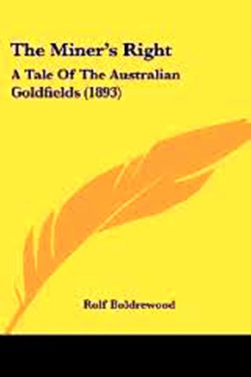 Cover of the book The Miner's Right, A Tale of the Australian Goldfields by Rolf Boldrewood, WDS Publishing